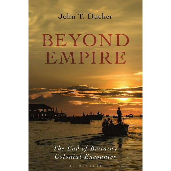 Beyond Empire: The End of Britain's Colonial Encounter (Hardcover)