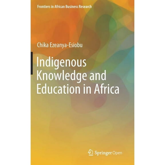 Frontiers in African Business Research Indigenous Knowledge and Education in Africa, (Hardcover)