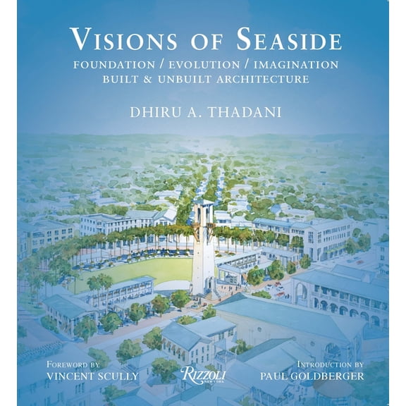 Visions of Seaside: Foundation/Evolution/Imagination. Built and Unbuilt Architecture, (Hardcover)