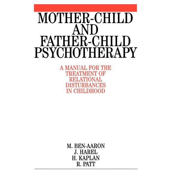 Mother-Child and Father-Child Psychotherapy: A Manual for the Treatment of Relational Disturbances in Childhood (Paperback)