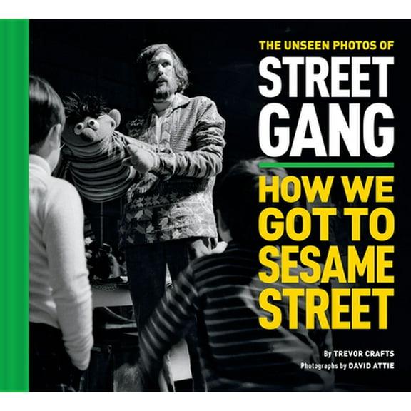 Pre-Owned The Unseen Photos of Street Gang: How We Got to Sesame Street (Hardcover) 1419758403 9781419758409