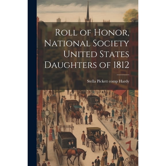 Roll of Honor, National Society United States Daughters of 1812 (Paperback)