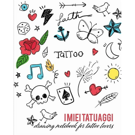 I miei Tatuaggi: Quaderno per progettare il tuo prossimo tatuaggio! Con spazi per disegno, palette, posizionamento e dettagli. Regalo perfetto per tatuatori ed amanti del tatuaggio. (Paperback)