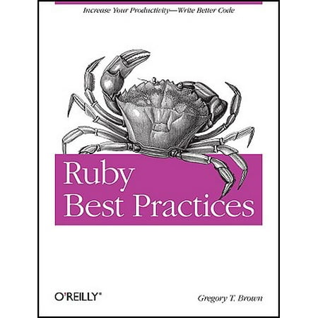 Ruby Best Practices : Increase Your Productivity - Write Better (Ruby On Rails Best Practices)