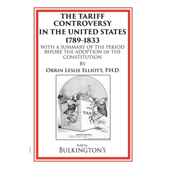 The Tariff in the Days of Henry Clay and Since: An Exhaustive Review of our Tariff Legislation from 1812 to 1896, (Paperback)