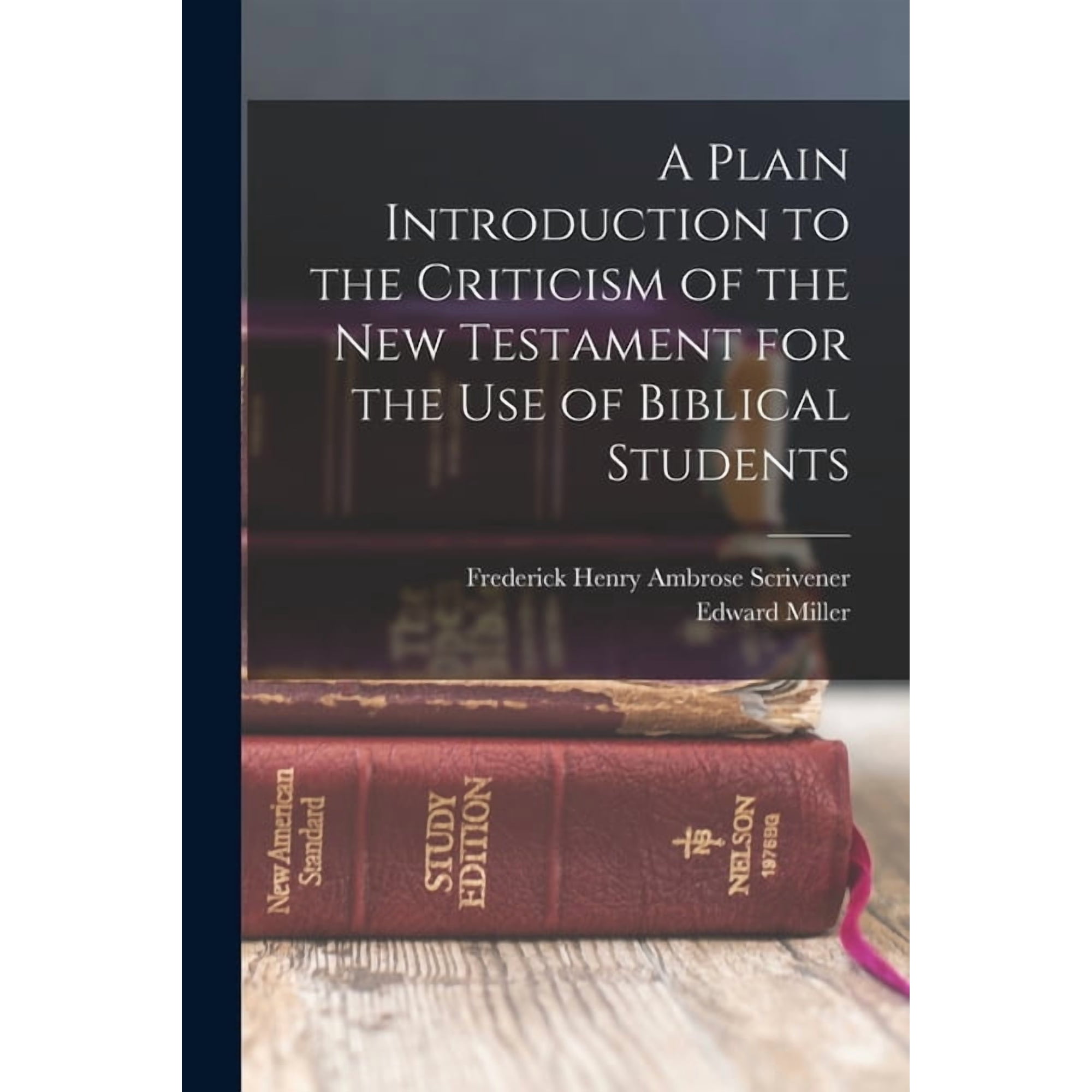 A Plain Introduction to the Criticism of the New Testament for the use of Biblical Students (Paperback)