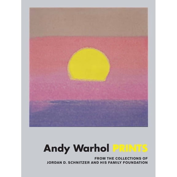 Andy Warhol: Prints: From the Collections of Jordan D. Schnitzer and His Family Foundation, (Hardcover)