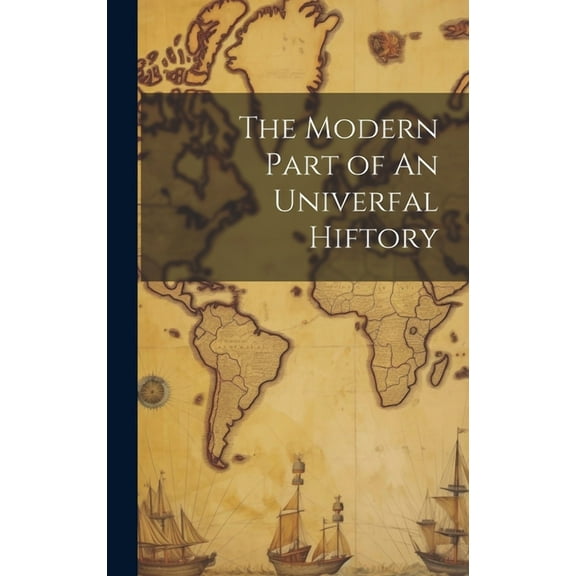 The Modern Part of An Univerfal Hiftory (Hardcover)