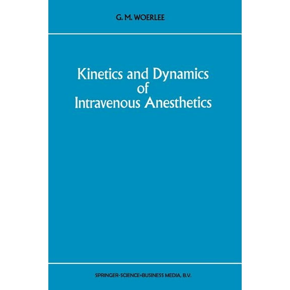 Developments in Critical Care Medicine a Kinetics and Dynamics of Intravenous Anesthetics, Book 26, (Paperback)