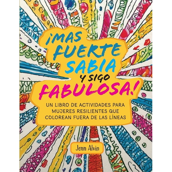Â¡Mas fuerte, sabia y sigo fabulosa!: Un libro de actividades para mujeres resilientes que colorean fuera de las lÃ­neas, (Paperback)