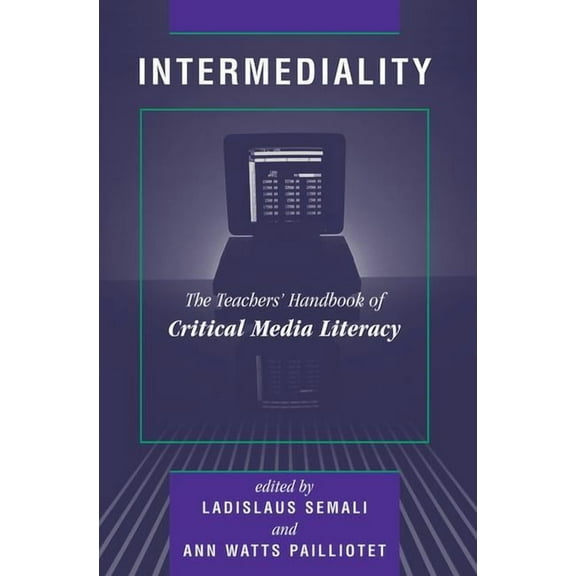 Edge, Critical Studies in Educational Th Intermediality: Teachers' Handbook Of Critical Media Literacy, (Paperback)