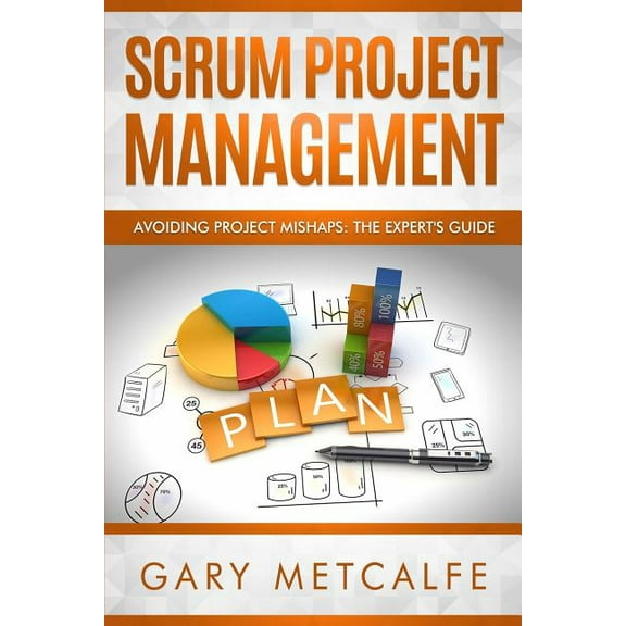 Scrum Project Management: Avoiding Project Mishaps: The Expert's Guide, (Paperback)