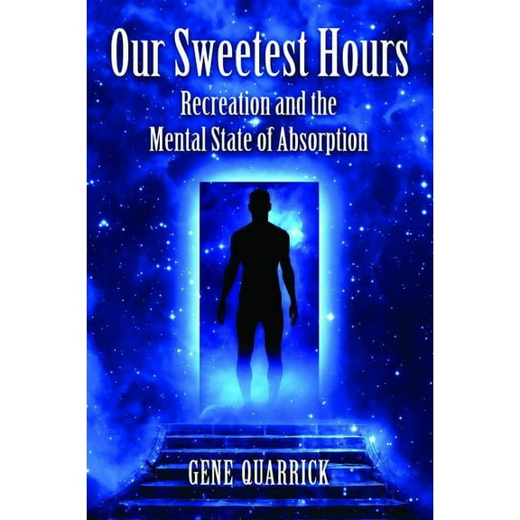 Our Sweetest Hours: Recreation and the Mental State of Absorption (Paperback)
