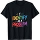 thumbnail image 1 of I Identify As A Problem Funny Sarctic Humor Saying Gifts - Camiseta divertida, 1 of 2