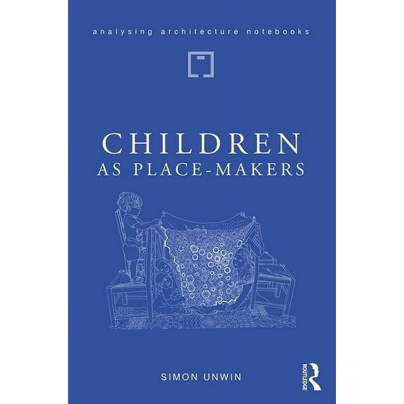 Analysing Architecture Notebooks Children as Place-Makers: the innate architect in all of us, (Paperback)