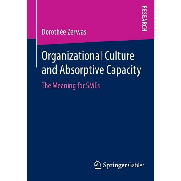 Organizational Culture and Absorptive Capacity: The Meaning for SMEs, (Paperback)