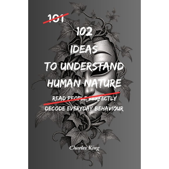 102 102 Ideas To Understand Human Nature: No Perfect Judgement. No Instant Answers. Simple Everyday Ideas To Observe Behavio, (Paperback)