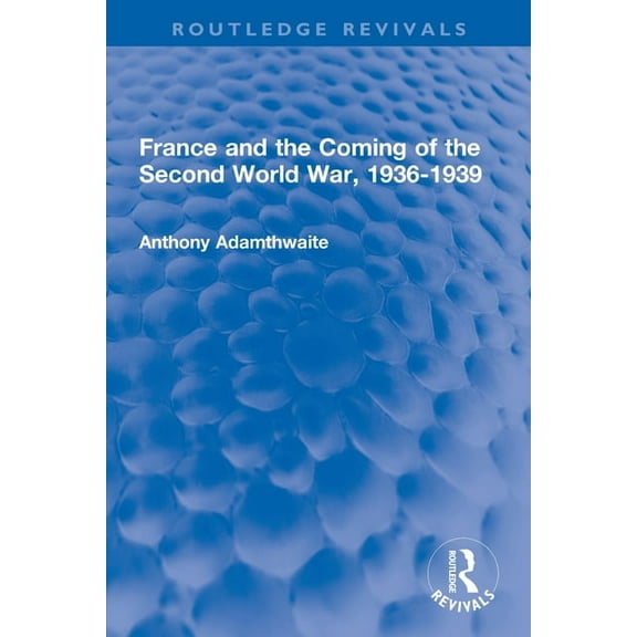 Routledge Revivals France and the Coming of the Second World War, 1936-1939, (Paperback)