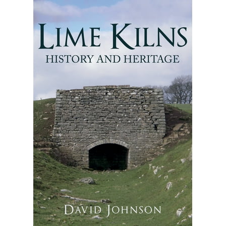 Lime Kilns : History and Heritage (Paperback)