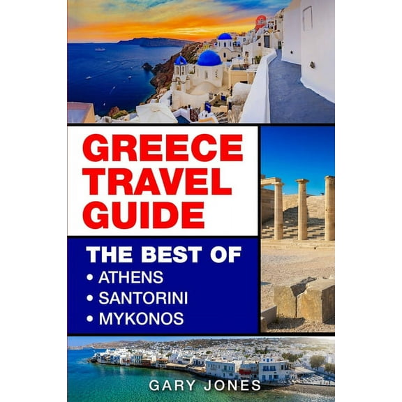 Greece Travel Guide: The Best Of Athens, Santorini, Mykonos, (Paperback)