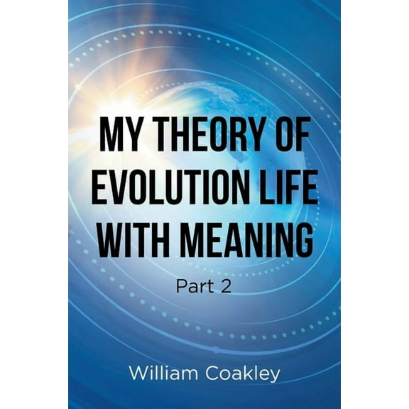 My Theory of Evolution Life with Meaning Part 2 (Paperback)
