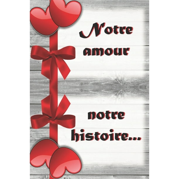 Notre Amour Notre Histoire Ecrire A Deux L Histoire Du Couple C Est Un Geste D Amour Un Precieux Souvenir Pour La Posterite Cadeau Pour L Anniversaire De Mariage Rencontre Saint Valentin Autre Paperback