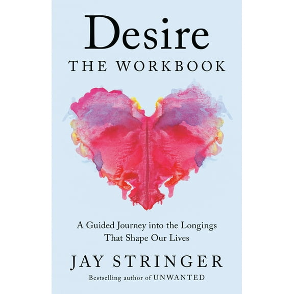 Desire: The Workbook: A Guided Journey Into the Longings That Shape Our Lives, (Paperback)