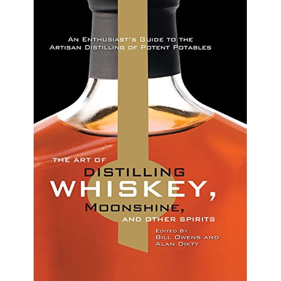 Pre-Owned The Art of Distilling Whiskey, Moonshine, and Other Spirits Paperback