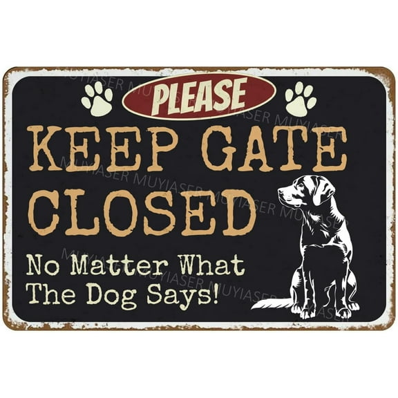 Please Keep Gate Closed Sign No Matter What The Dog Says Labrador Aluminum Metal Tin Signs Door Sign Warning Sign For Fence Gate Yard Home Wall Decor 8x12 Inch