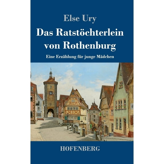 Das Ratstöchterlein von Rothenburg: Eine Erzählung für junge Mädchen, (Hardcover)
