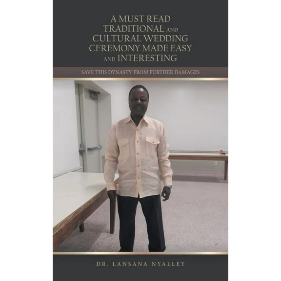 A Must Read Traditional and Cultural Wedding Ceremony Made Easy and Interesting: Save This Dynasty from Further Damages, (Paperback)