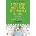 thumbnail image 1 of I Don't Know What I Want, But I Know It's Not This: A Step-by-Step Guide to Finding Gratifying Work, Fully Revised and Updated, 1 of 1