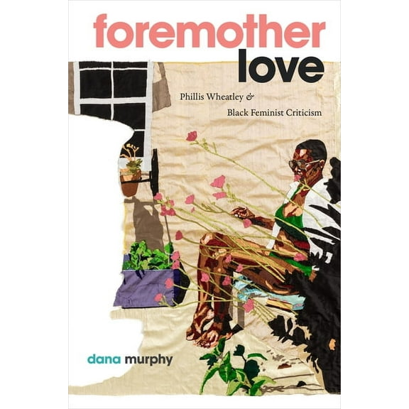 Black Feminism on the Edge Foremother Love: Phillis Wheatley and Black Feminist Criticism, (Paperback)