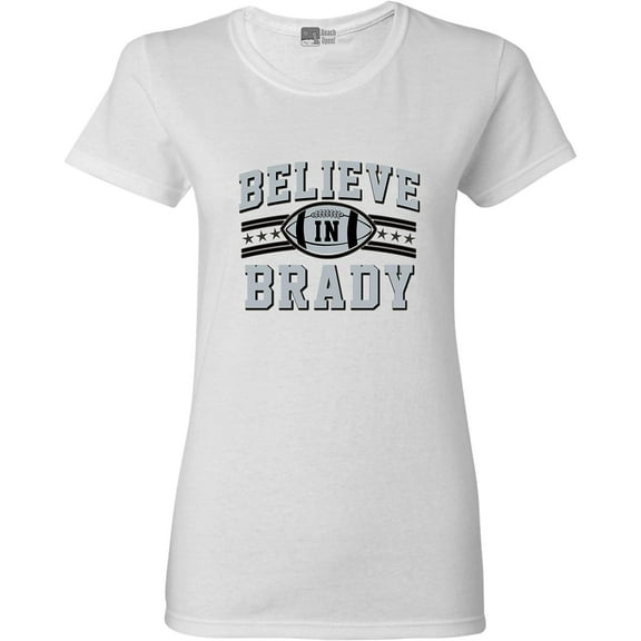 Ladies Believe In Brady Football Sports Fan Wear DT T-Shirt Tee