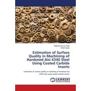 Estimation of Surface Quality in Machining of Hardened Aisi 4340 Steel Using Coated Carbide Inserts (Paperback)