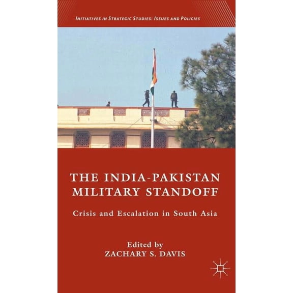 Initiatives in Strategic Studies: Issues The India-Pakistan Military Standoff: Crisis and Escalation in South Asia, (Hardcover)