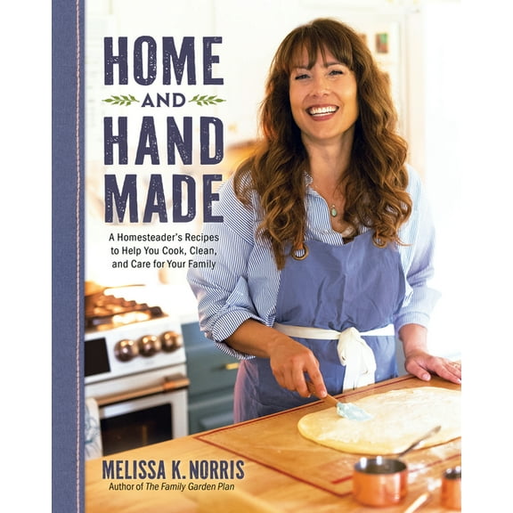 Home and Hand Made: A Homesteader's Recipes to Help You Cook, Clean, and Care for Your Family, (Paperback)