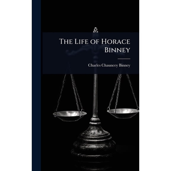The Life of Horace Binney, (Hardcover)