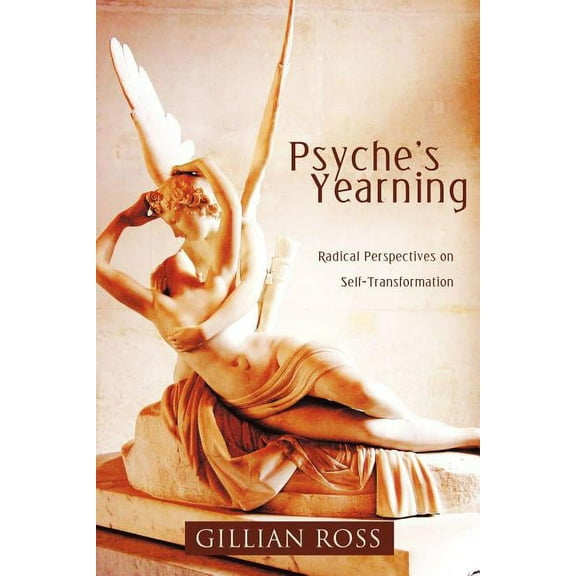 Psyche's Yearning: Radical Perspectives on Self-Transformation, (Paperback)