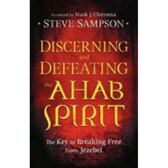 Pre-Owned Discerning and Defeating the Ahab Spirit: The Key to Breaking Free from Jezebel (Paperback) 080079494X 9780800794941