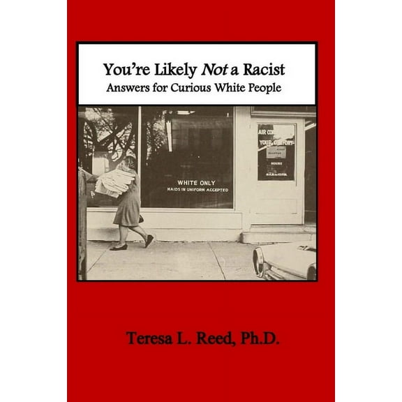 You're Likely Not a Racist: Answers for Curious White People, (Paperback)