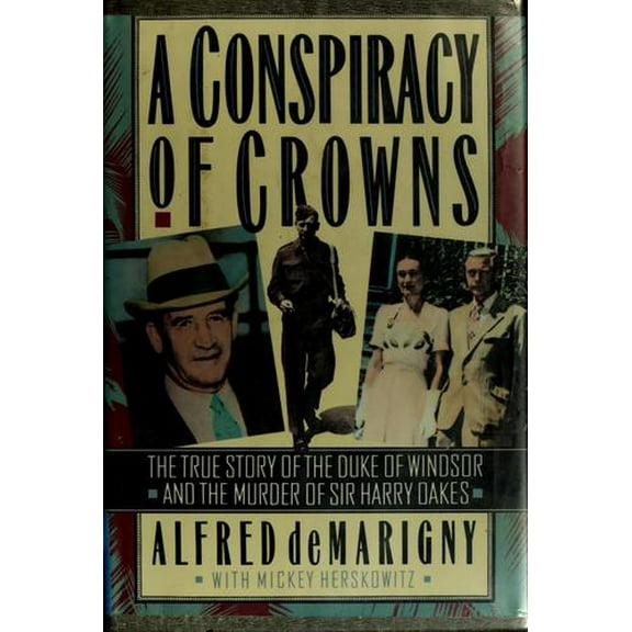 Pre-Owned A Conspiracy of Crowns: The True Story of the Duke of Windsor and the Murder of Sir Harry Oakes Paperback