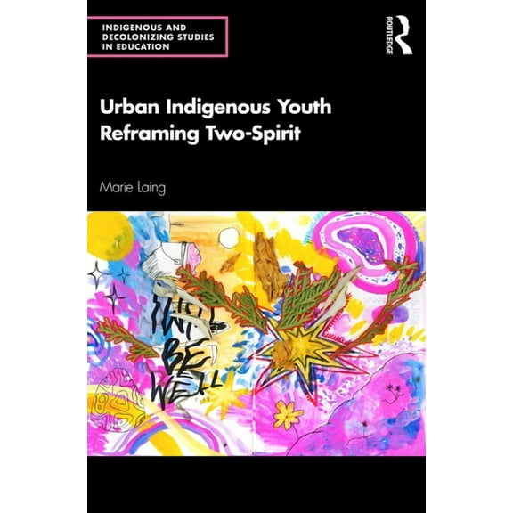 Indigenous and Decolonizing Studies in E Urban Indigenous Youth Reframing Two-Spirit, (Paperback)