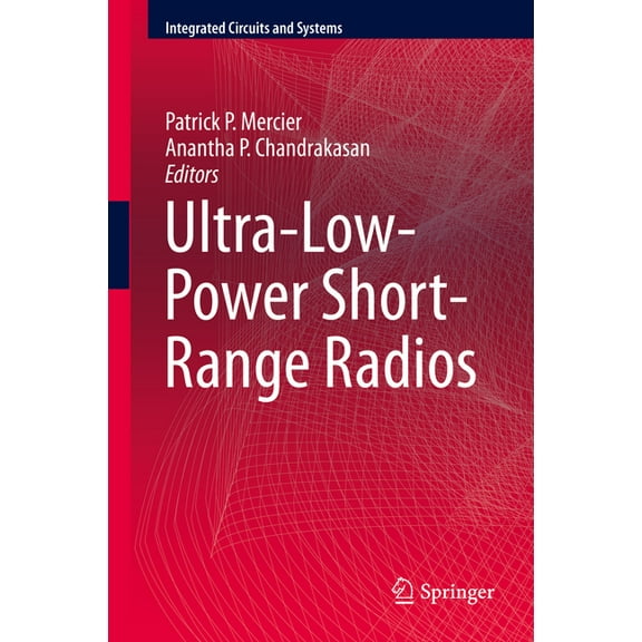 Integrated Circuits and Systems Ultra-Low-Power Short-Range Radios, (Hardcover)