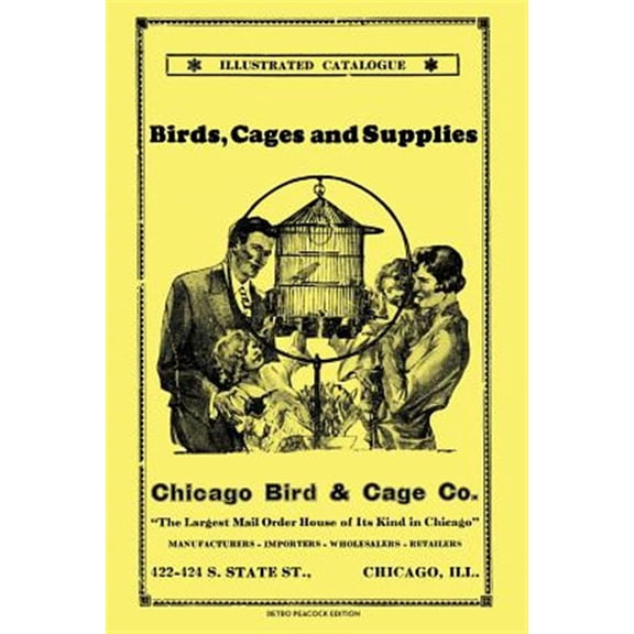 Pre-Owned Chicago Bird & Cage Co. Illustrated Catalogue (Retro Peacock Edition) : Birds, Cages and Supplies (Paperback)