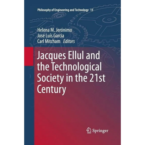 Philosophy of Engineering and Technology Jacques Ellul and the Technological Society in the 21st Century, Book 13, (Paperback)