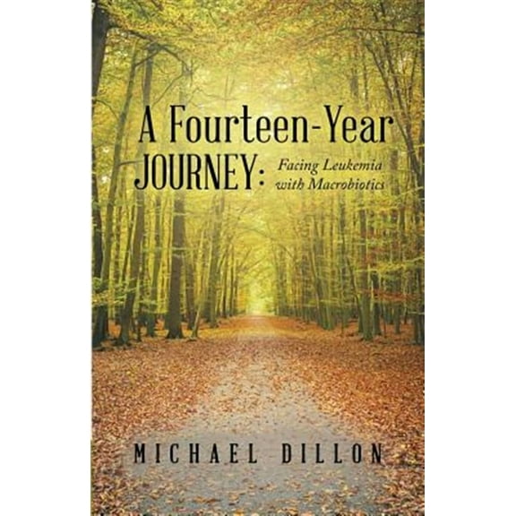 A Fourteen-Year Journey: Facing Leukemia with Macrobiotics (Paperback) by Michael Dillon
