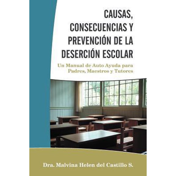 Pre-Owned Causas, Consecuencias Y Prevencin de la Desercin Escolar: Un Manual de Auto Ayuda para Padres, Maestros y Tutores (Paperback) 1463332521 9781463332525