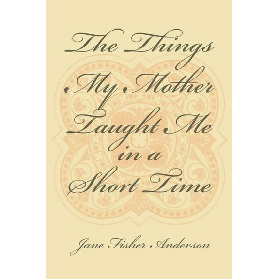 The Things My Mother Taught Me in a Short Time (Paperback)