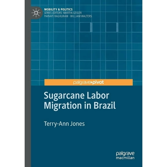 Mobility & Politics Sugarcane Labor Migration in Brazil, (Paperback)